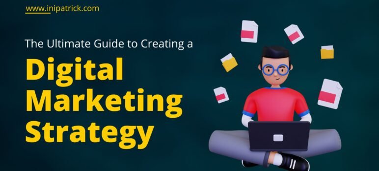 The Ultimate Guide to Creating a Digital Marketing Strategy